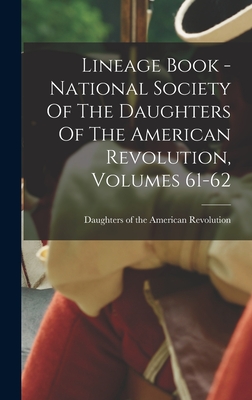 Lineage Book - National Society Of The Daughters Of The American Revolution, Volumes 61-62 - Daughters of the American Revolution (Creator)