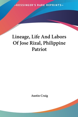 Lineage, Life And Labors Of Jose Rizal, Philippine Patriot - Craig, Austin