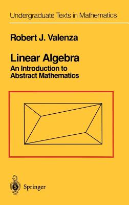 Linear Algebra: An Introduction to Abstract Mathematics - Valenza, Robert J