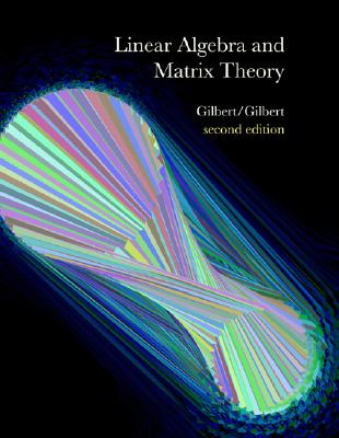 Linear Algebra and Matrix Theory - Gilbert, Jimmie, and Gilbert, Linda