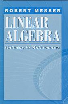 Linear Algebra: Gateway to Mathematics - Messer, Robert
