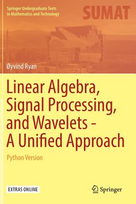 Linear Algebra, Signal Processing, and Wavelets - A Unified Approach: Python Version - Ryan, yvind