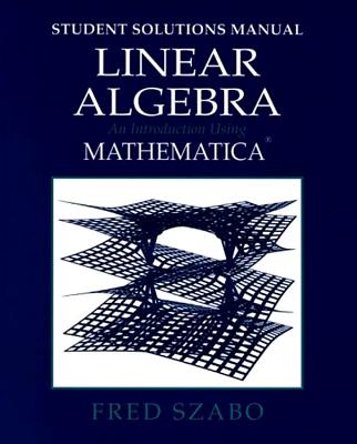 Linear Algebra with Mathematica, Student Solutions Manual: An Introduction Using Mathematica - Szabo, Fred