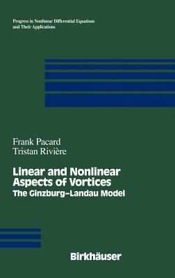 Linear and Nonlinear Aspects of Vortices: The Ginzburg-Andau Model - Pacard, Frank, and Riviere, Tristan