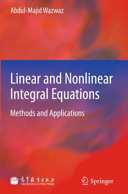 Linear and Nonlinear Integral Equations: Methods and Applications - Wazwaz, Abdul-Majid