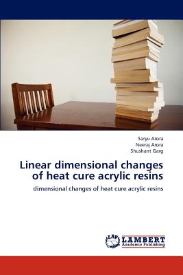 Linear dimensional changes of heat cure acrylic resins - Arora, Saryu, and Arora, Neeraj, and Garg, Shushant