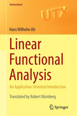 Linear Functional Analysis: An Application-Oriented Introduction - Alt, Hans Wilhelm, and Nrnberg, Robert (Translated by)