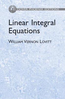 Linear Integral Equations - Lovitt, William Vernon
