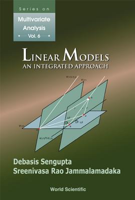 Linear Models: An Integrated Approach - Jammalamadaka, S Rao, and Sengupta, Debasis