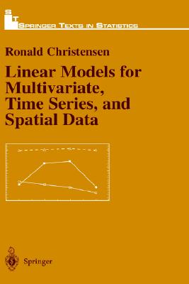 Linear Models for Multivariate, Time Series, and Spatial Data - Christensen, Ronald