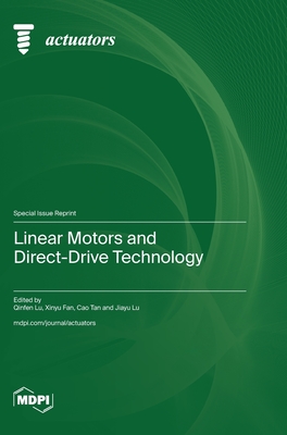 Linear Motors and Direct-Drive Technology - Lu, Qinfen (Guest editor), and Fan, Xinyu (Guest editor), and Tan, Cao (Guest editor)