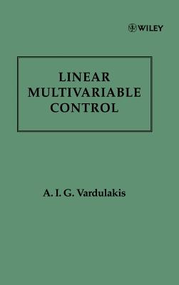 Linear Multivariable Control: Algebraic Analysis and Synthesis Methods - Vardulakis, A I G