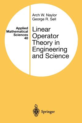 Linear Operator Theory in Engineering and Science - Naylor, Arch W, and Sell, George R
