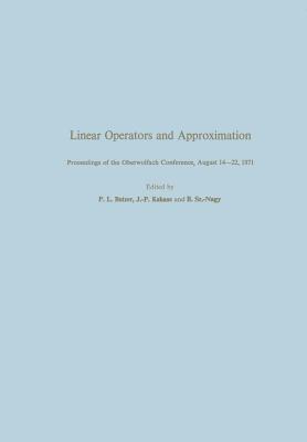 Linear Operators and Approximation / Lineare Operatoren Und Approximation: Proceedings of the Conference Held at the Oberwolfach Mathematical Research Institute, Black Forest, August 14-22, 1971 / Abhandlungen Zur Tagung Im Mathematischen... - Bautzer, and Kahane, and Nagy