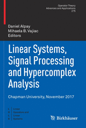 Linear Systems, Signal Processing and Hypercomplex Analysis: Chapman University, November 2017