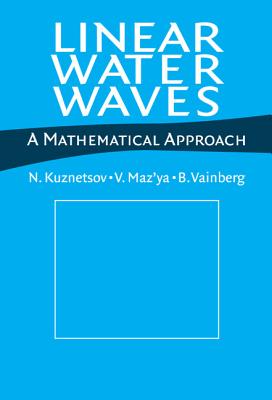 Linear Water Waves: A Mathematical Approach - Kuznetsov, N, and Maz'ya, V, and Vainberg, B