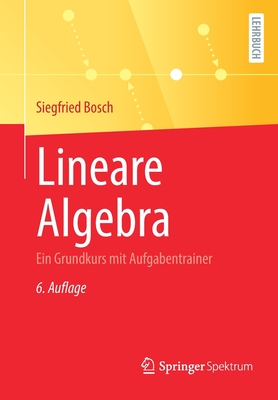 Lineare Algebra: Ein Grundkurs Mit Aufgabentrainer - Bosch, Siegfried