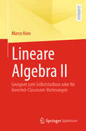 Lineare Algebra II: Geeignet zum Selbststudium oder f?r Inverted-Classroom-Vorlesungen