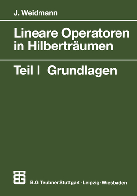 Lineare Operatoren in Hilbertraumen: Teil 1 Grundlagen - Weidmann, Joachim