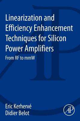 Linearization and Efficiency Enhancement Techniques for Silicon Power Amplifiers: From RF to mmW - Kerherv, Eric (Editor), and Belot, Didier (Editor)