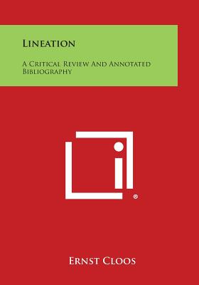 Lineation: A Critical Review and Annotated Bibliography - Cloos, Ernst, Professor