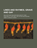 Lines and Rhymes, Grave and Gay: Selected and Published Because of Their Adaptability for Public Recitation and Reading