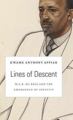 Lines of Descent: W. E. B. Du Bois and the Emergence of Identity - Appiah, Kwame Anthony, PH D