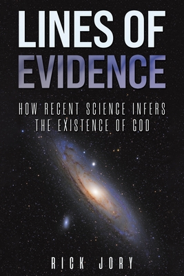 Lines of Evidence: How Recent Science Infers the Existence of God - Jory, Rick