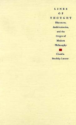 Lines of Thought: Discourse, Architectonics, and the Origin of Modern Philosophy - Brodsky Lacour, Claudia