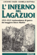 L'Inferno del Lagazuoi: 1915-1917: Testimonianze Di Guerra del Maggiore Ettore Martini