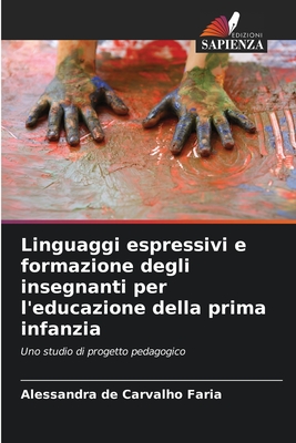 Linguaggi espressivi e formazione degli insegnanti per l'educazione della prima infanzia - de Carvalho Faria, Alessandra