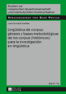 Lingue?stica de Corpus: G?nesis Y Bases Metodol?gicas de Los Corpus (Hist?ricos) Para La Investigaci?n En Lingue?stica