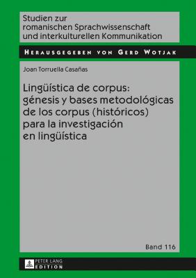 Lingue?stica de Corpus: G?nesis Y Bases Metodol?gicas de Los Corpus (Hist?ricos) Para La Investigaci?n En Lingue?stica - Wotjak, Gerd (Editor), and Torruella, Joan