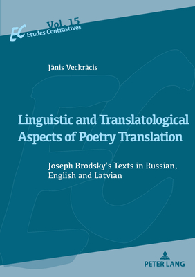 Linguistic and Translatological Aspects of Poetry Translation: Joseph Brodsky's Texts in Russian, English and Latvian - Veckr cis, J nis