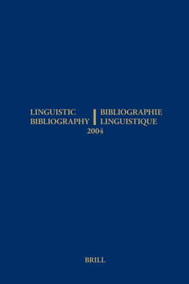 Linguistic Bibliography for the Year 2004 / Bibliographie Linguistique de l'Anne 2004: And Supplement for Previous Years / Et Complement Des Annes Prcdentes - Olbertz, Hella (Editor), and Tol, Sijmen (Editor)