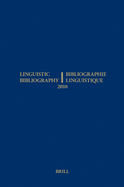 Linguistic Bibliography for the Year 2010 / / Bibliographie Linguistique de L'Annee 2010: And Supplement for Previous Years / Et Complement Des Annees Precedentes