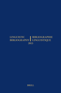 Linguistic Bibliography for the Year 2013 / / Bibliographie Linguistique de L'Annee 2013: And Supplement for Previous Years / Et Complement Des Annees Precedentes
