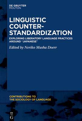 Linguistic Counter-Standardization: Exploring Liberatory Language Practices Around "Japanese" - Doerr, Neriko Musha (Editor)