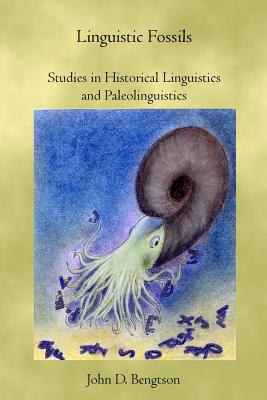 Linguistic Fossils: Studies in Historical Linguistics and Paleolinguistics - Bengtson, John D