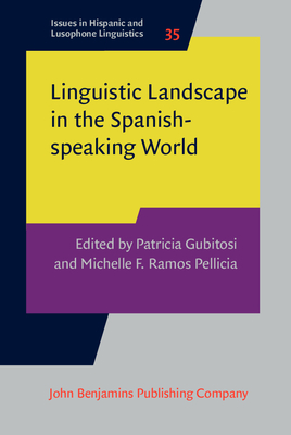 Linguistic Landscape in the Spanish-Speaking World - Gubitosi, Patricia (Editor), and Ramos Pellicia, Michelle F (Editor)