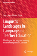 Linguistic Landscapes in Language and Teacher Education: Multilingual Teaching and Learning Inside and Beyond the Classroom