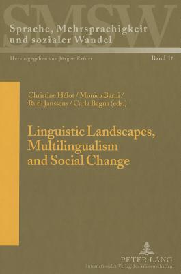 Linguistic Landscapes, Multilingualism and Social Change - Erfurt, J?rgen (Series edited by), and H?lot, Christine (Editor), and Barni, Monica (Editor)