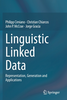 Linguistic Linked Data: Representation, Generation and Applications - Cimiano, Philipp, and Chiarcos, Christian, and McCrae, John P