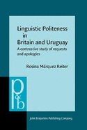 Linguistic Politeness in Britain and Uruguay: A Contrastive Study of Requests and Apologies