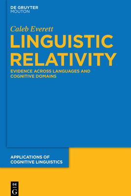 Linguistic Relativity: Evidence Across Languages and Cognitive Domains - Everett, Caleb