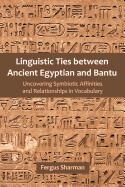 Linguistic Ties Between Ancient Egyptian and Bantu: Uncovering Symbiotic Affinities and Relationships in Vocabulary