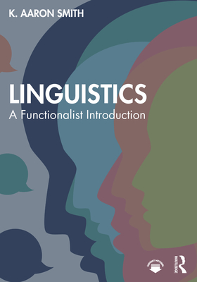 Linguistics: A Functionalist Introduction - Smith, K Aaron