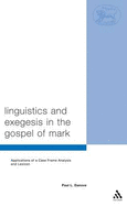 Linguistics and Exegesis in the Gospel of Mark: Applications of a Case Frame Analysis and Lexicon
