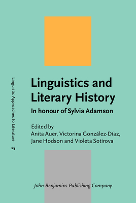 Linguistics and Literary History: In honour of Sylvia Adamson - Auer, Anita (Editor), and Gonzlez-Daz, Victorina (Editor), and Hodson, Jane (Editor)
