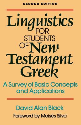 Linguistics for Students of New Testament Greek: A Survey of Basic Concepts and Applications - Black, David Alan, and Silva, Moiss (Foreword by)